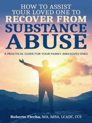 cover image of How to Assist Your Loved One to Recover From Substance Abuse